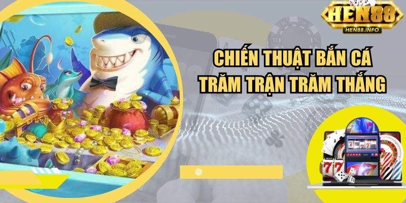 Chiến thuật bắn cá trăm trận trăm thắng từ cao thủ
