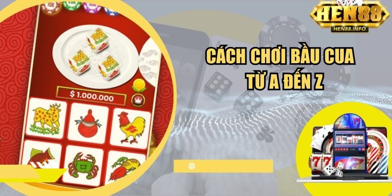 Cách chơi bầu cua Hen88 từ A đến Z
