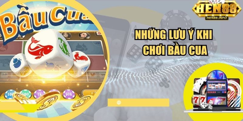 Những lưu ý khi chơi bầu cua