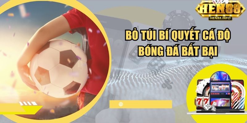 Bỏ túi bí quyết cá độ bóng đá bất bại