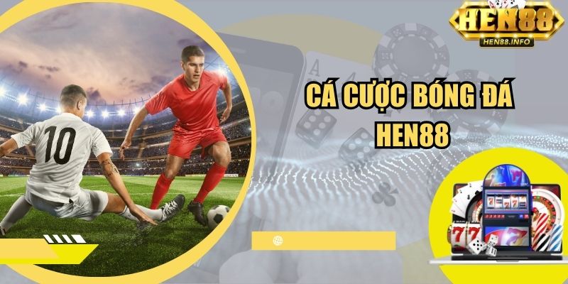 Cá Cược Bóng Đá Hen88 - Những Điều Game Thủ Không Nên Bỏ Lỡ