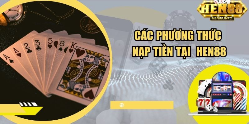 Các phương thức nạp tiền tại cổng game Hen88