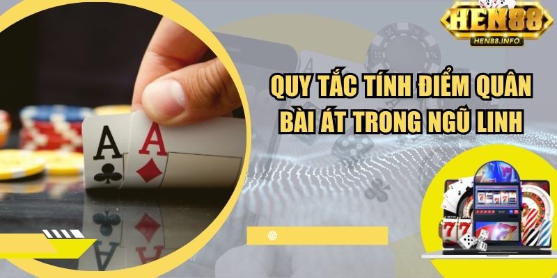 Quy tắc tính điểm quân bài Át trong ngũ linh