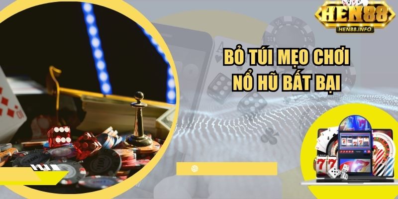 Bỏ túi mẹo chơi nổ hũ bất bại từ chuyên gia