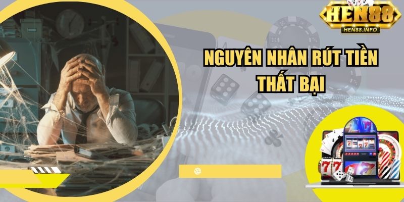 Nguyên nhân rút tiền thất bại