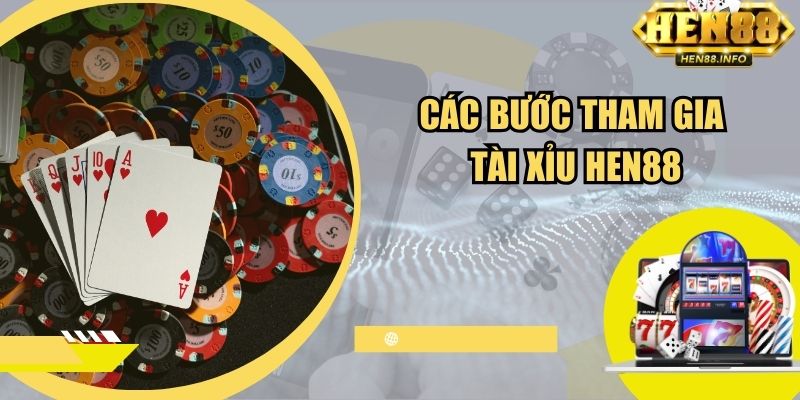 Chi tiết các bước tham gia tài xỉu tại Hen88