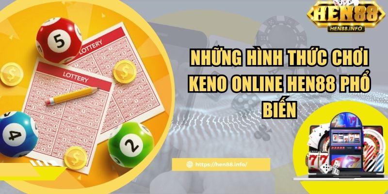 Những hình thức chơi keno online Hen88 phổ biến