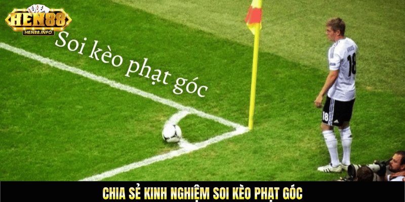 chia sẻ kinh nghiệm soi kèo phạt góc