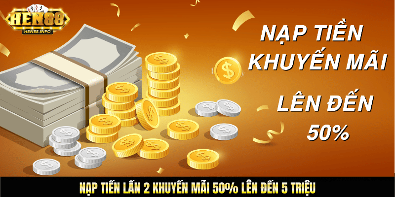 Nạp tiền lần 2 khuyến mãi 50% lên đến 5 triệu