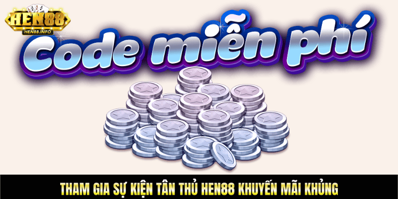 Sự kiện tân thủ hen88