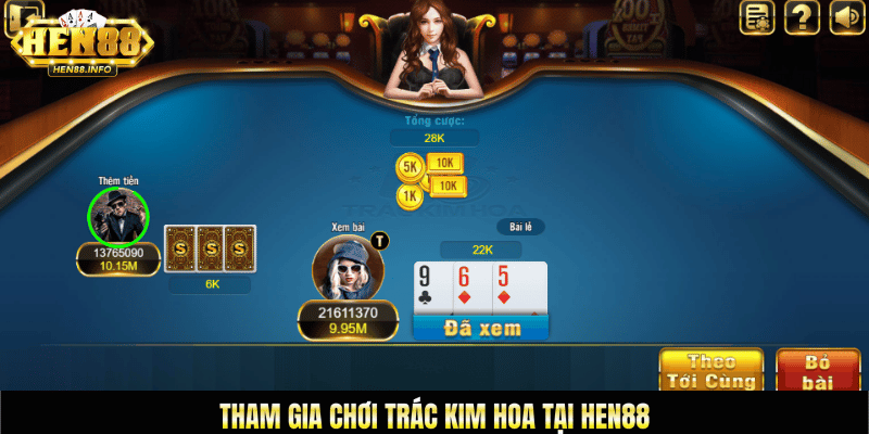 Tham gia chơi trác kim hoa tại Hen88