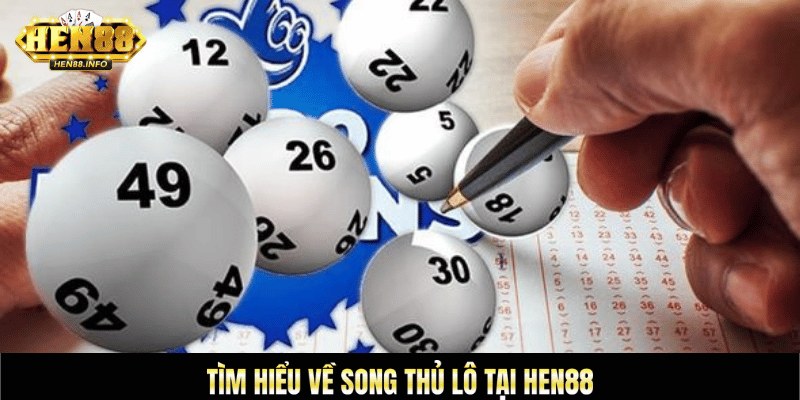 Tìm hiểu về song thủ lô tại Hen88